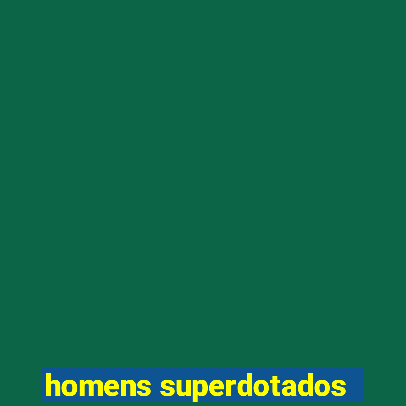 homens superdotados